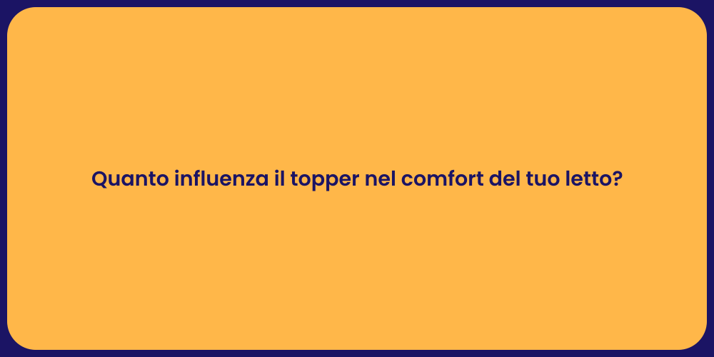 Quanto influenza il topper nel comfort del tuo letto?