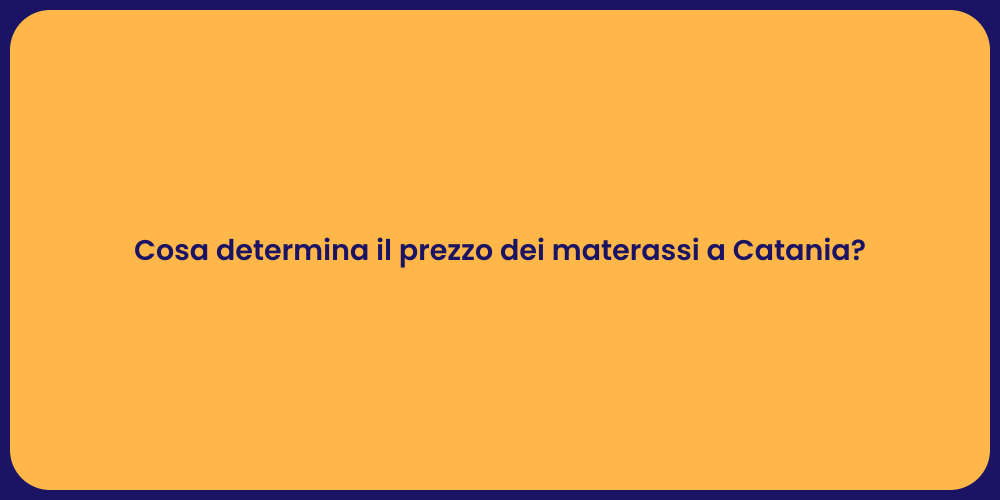 Cosa determina il prezzo dei materassi a Catania?