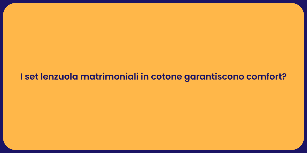 I set lenzuola matrimoniali in cotone garantiscono comfort?