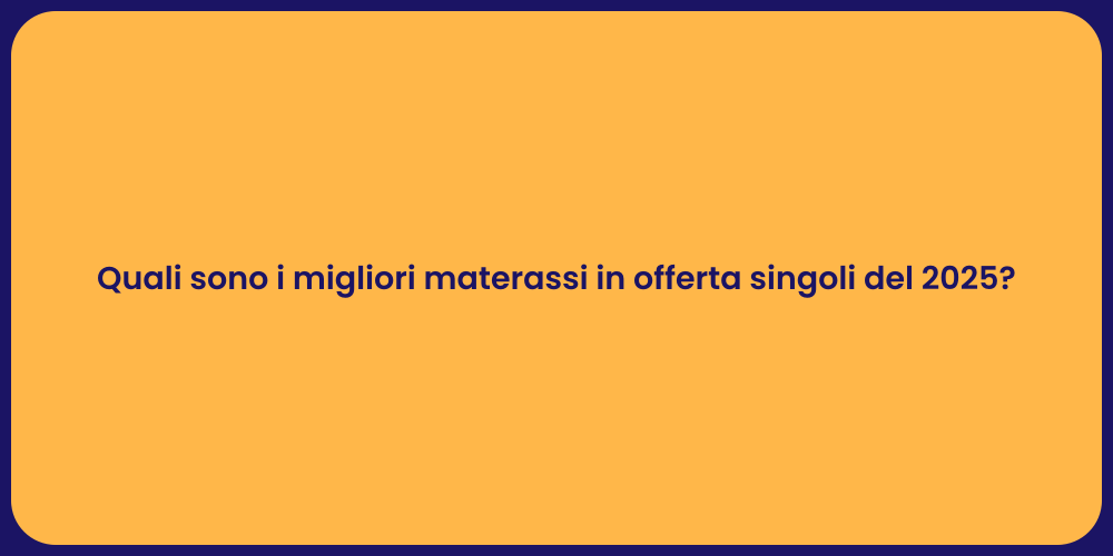 Quali sono i migliori materassi in offerta singoli del 2025?