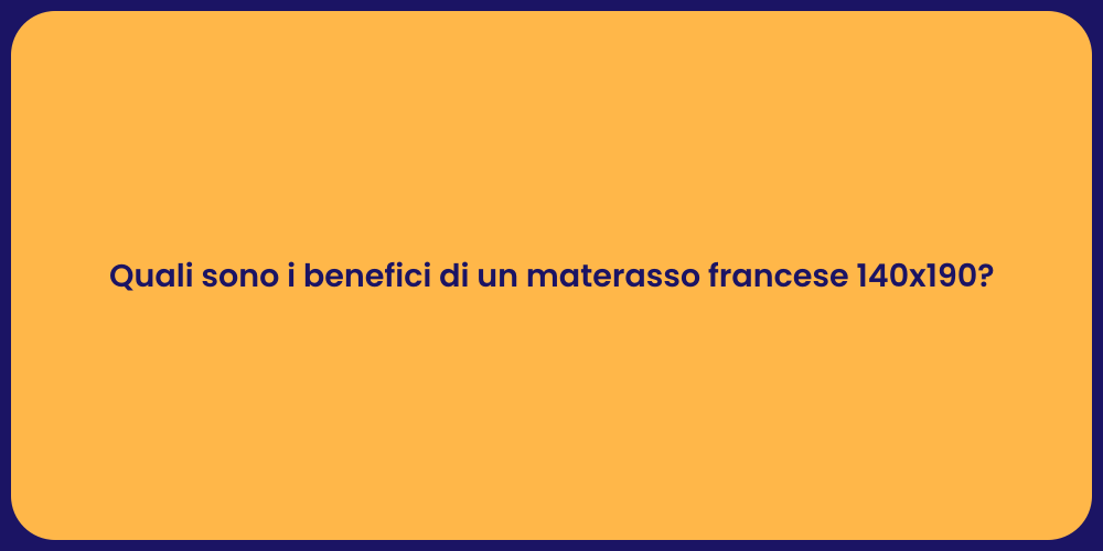Quali sono i benefici di un materasso francese 140x190?