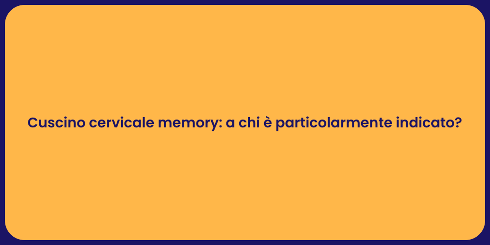 Cuscino cervicale memory: a chi è particolarmente indicato?