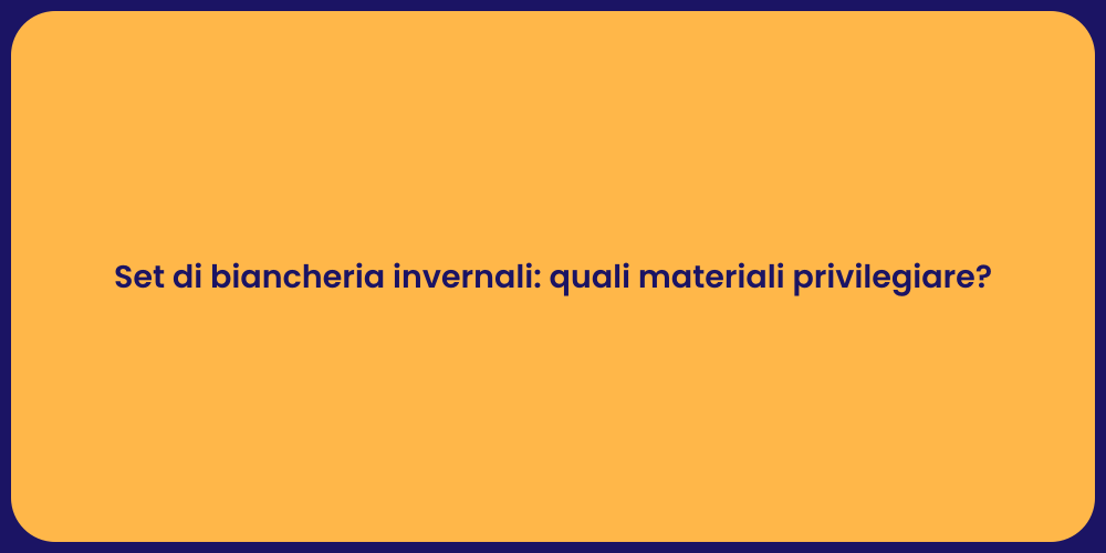 Set di biancheria invernali: quali materiali privilegiare?