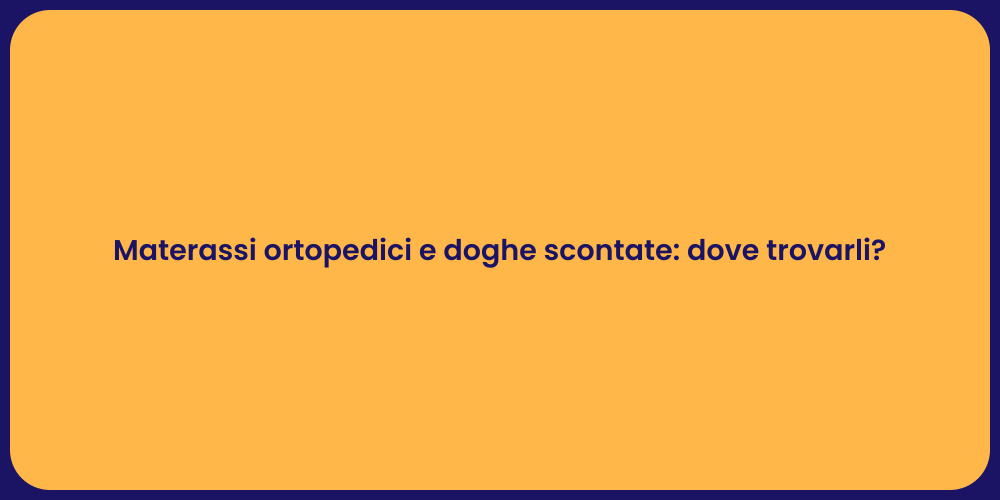 Materassi ortopedici e doghe scontate: dove trovarli?