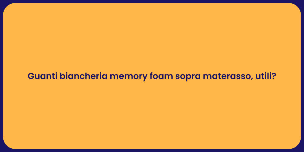 Guanti biancheria memory foam sopra materasso, utili?
