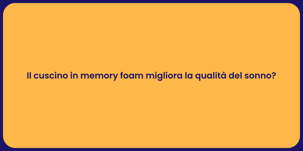 Il cuscino in memory foam migliora la qualità del sonno?
