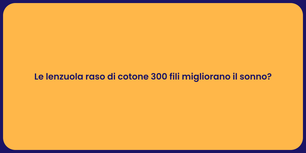 Le lenzuola raso di cotone 300 fili migliorano il sonno?