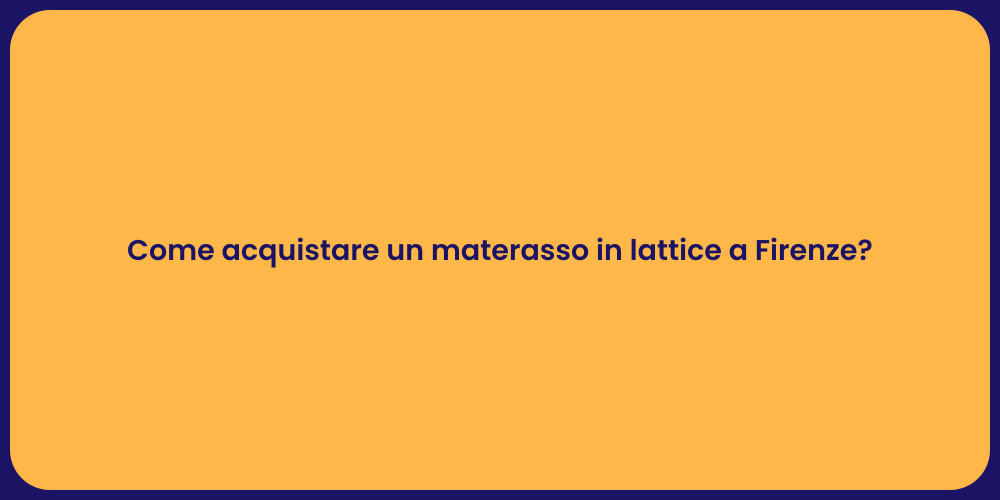 Come acquistare un materasso in lattice a Firenze?