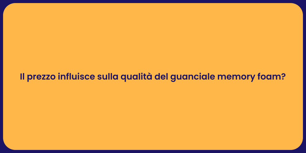 Il prezzo influisce sulla qualità del guanciale memory foam?