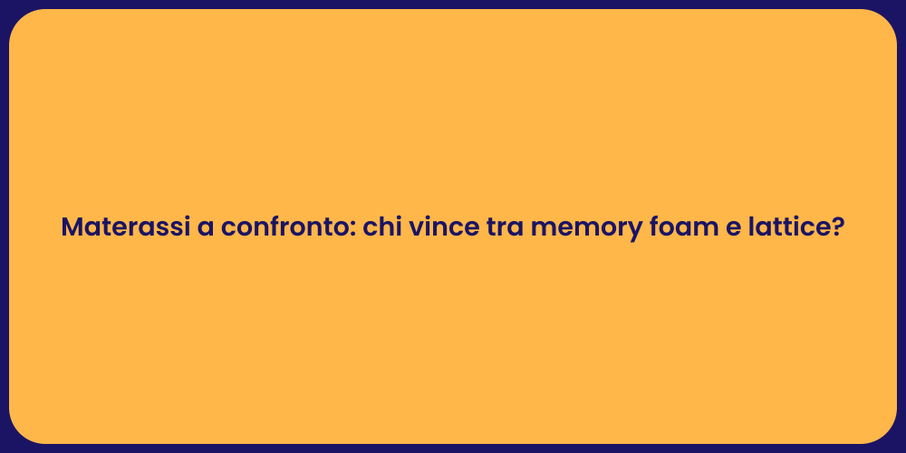 Materassi a confronto: chi vince tra memory foam e lattice?