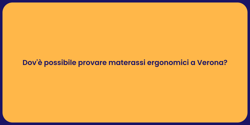 Dov'è possibile provare materassi ergonomici a Verona?