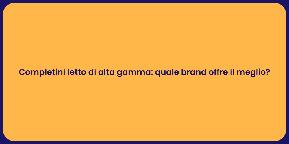 Completini letto di alta gamma: quale brand offre il meglio?