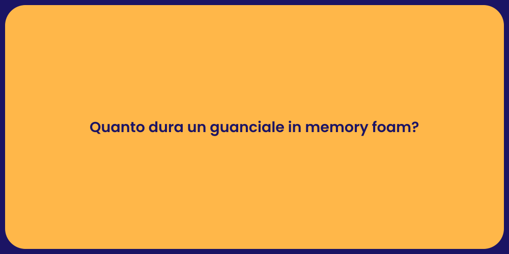 Quanto dura un guanciale in memory foam?