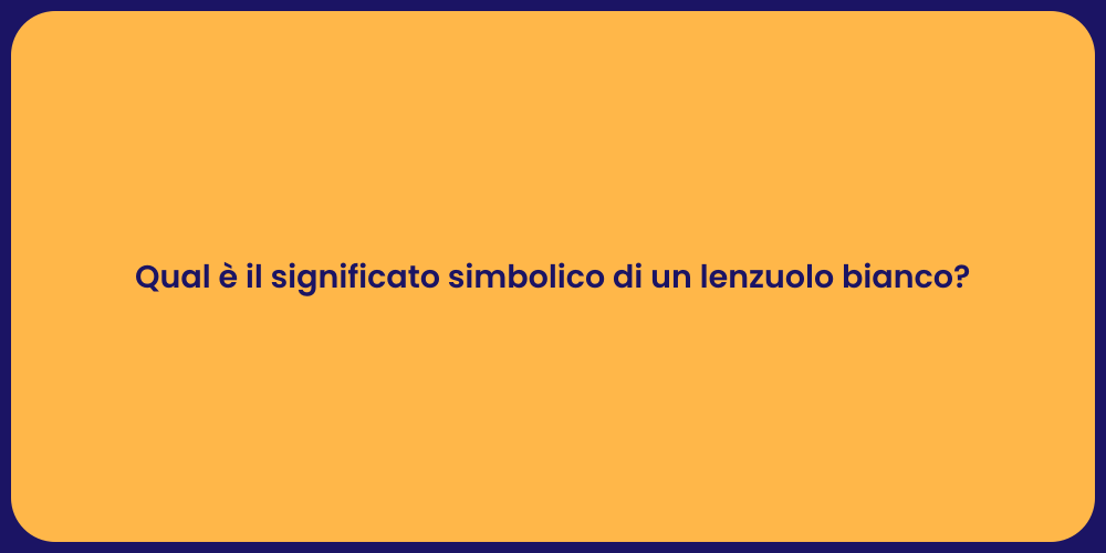 Qual è il significato simbolico di un lenzuolo bianco?