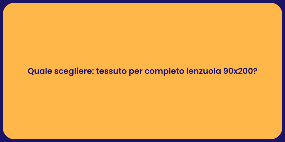 Quale scegliere: tessuto per completo lenzuola 90x200?