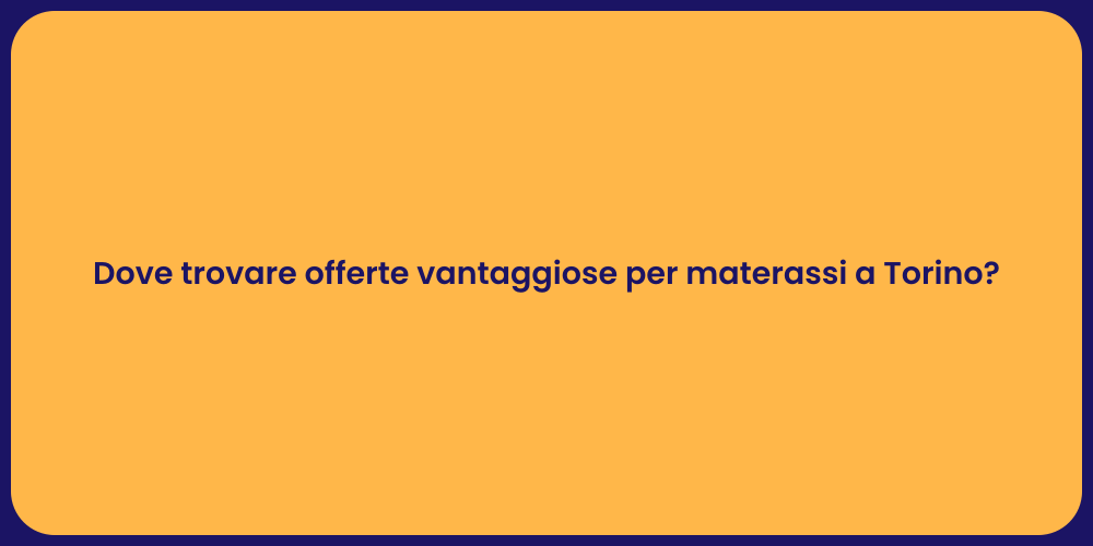 Dove trovare offerte vantaggiose per materassi a Torino?