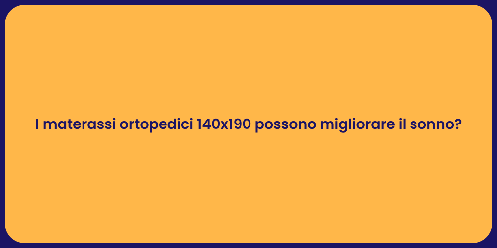 I materassi ortopedici 140x190 possono migliorare il sonno?
