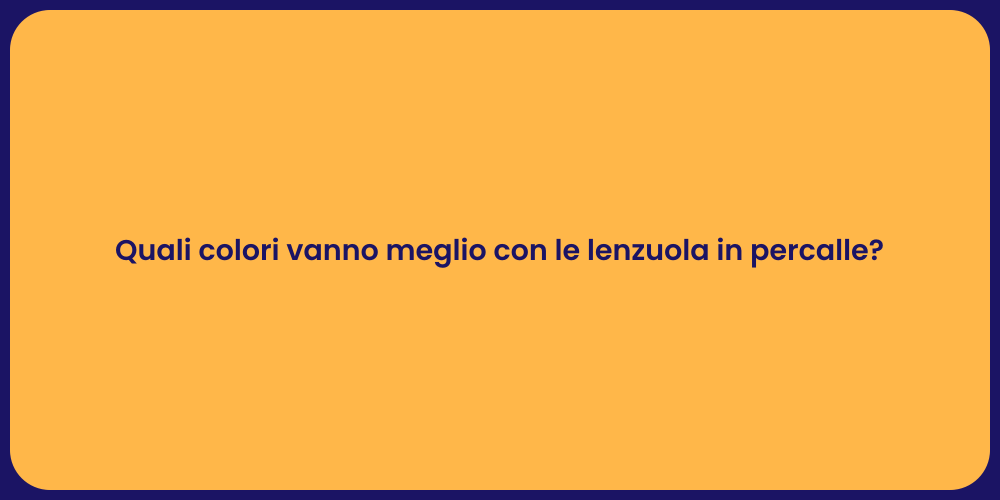 Quali colori vanno meglio con le lenzuola in percalle?