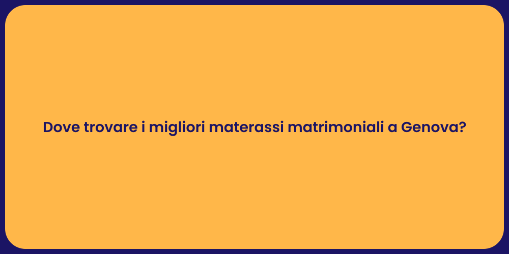 Dove trovare i migliori materassi matrimoniali a Genova?
