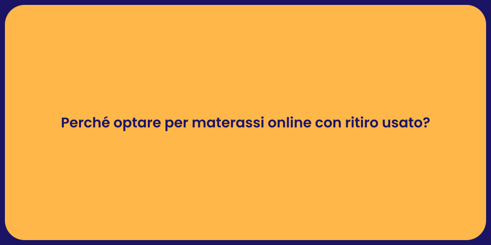 Perché optare per materassi online con ritiro usato?