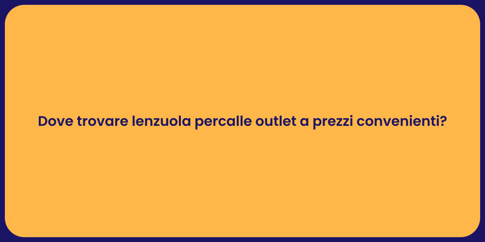 Dove trovare lenzuola percalle outlet a prezzi convenienti?