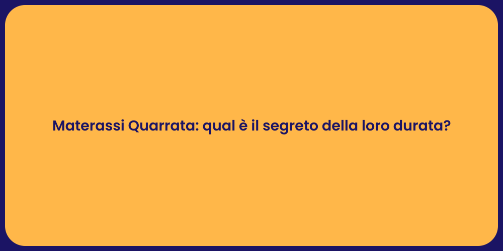 Materassi Quarrata: qual è il segreto della loro durata?