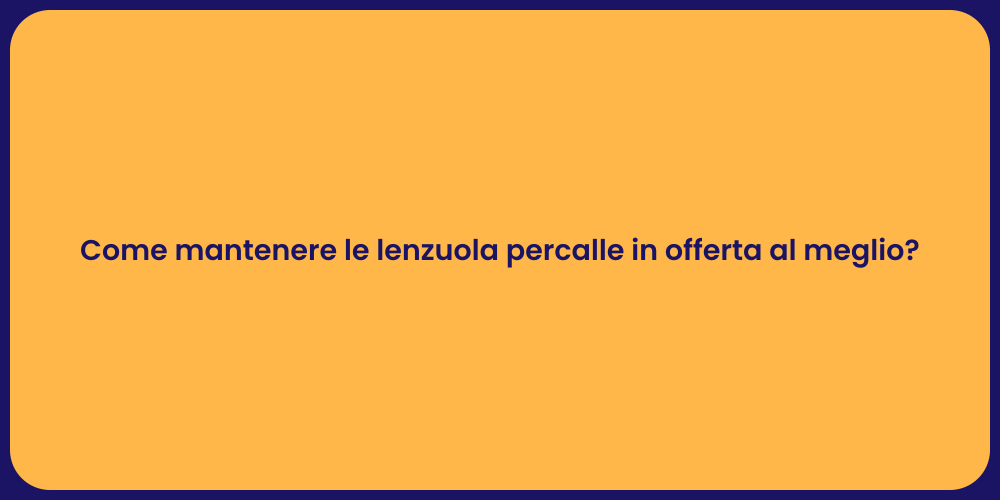 Come mantenere le lenzuola percalle in offerta al meglio?