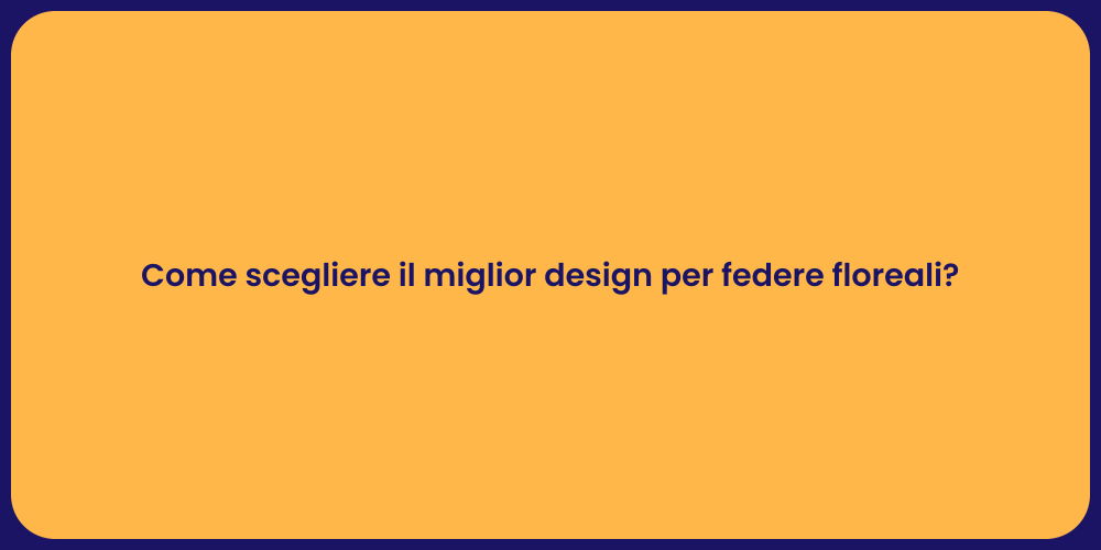 Come scegliere il miglior design per federe floreali?