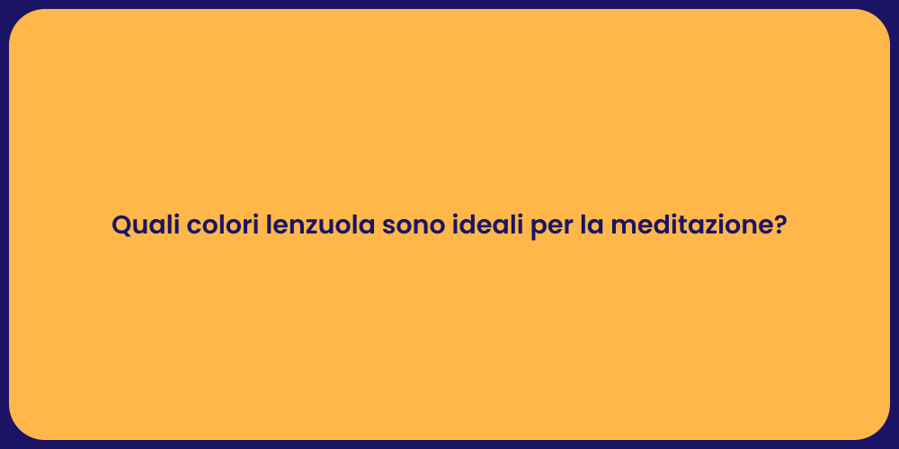 Quali colori lenzuola sono ideali per la meditazione?
