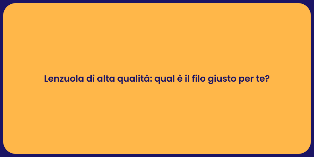 Lenzuola di alta qualità: qual è il filo giusto per te?