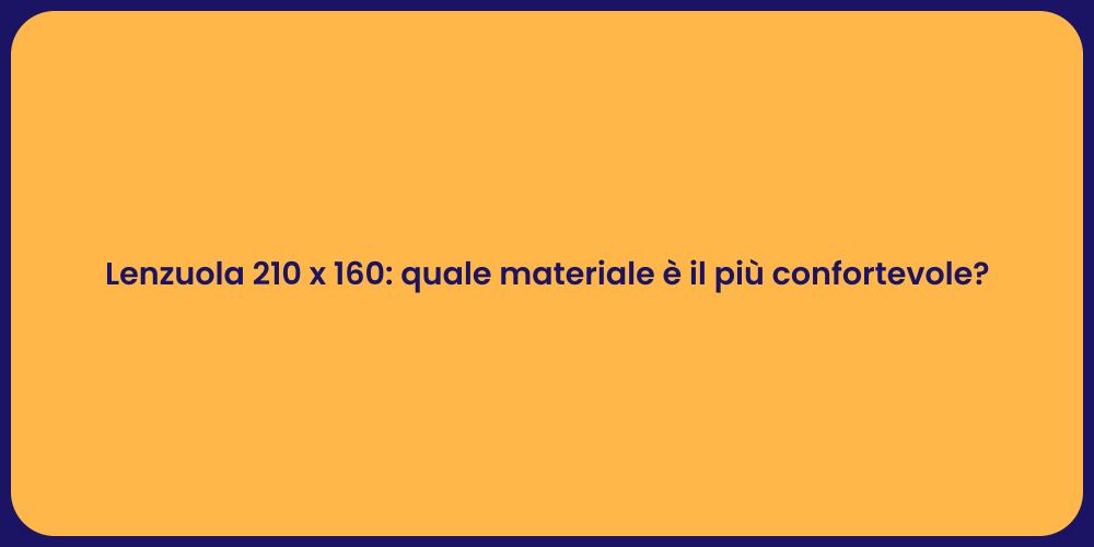 Lenzuola 210 x 160: quale materiale è il più confortevole?