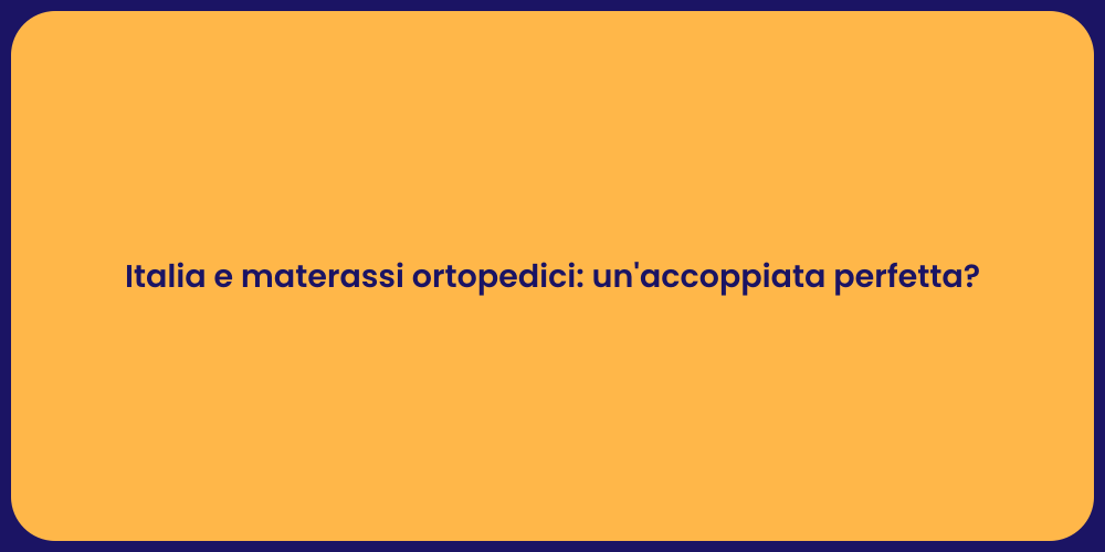 Italia e materassi ortopedici: un'accoppiata perfetta?