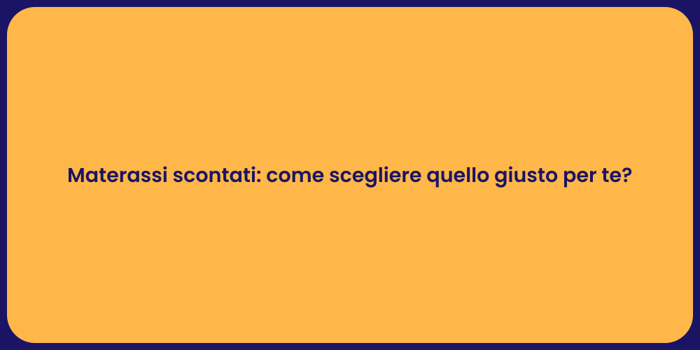 Materassi scontati: come scegliere quello giusto per te?