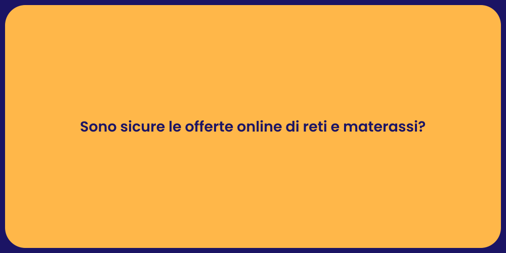 Sono sicure le offerte online di reti e materassi?