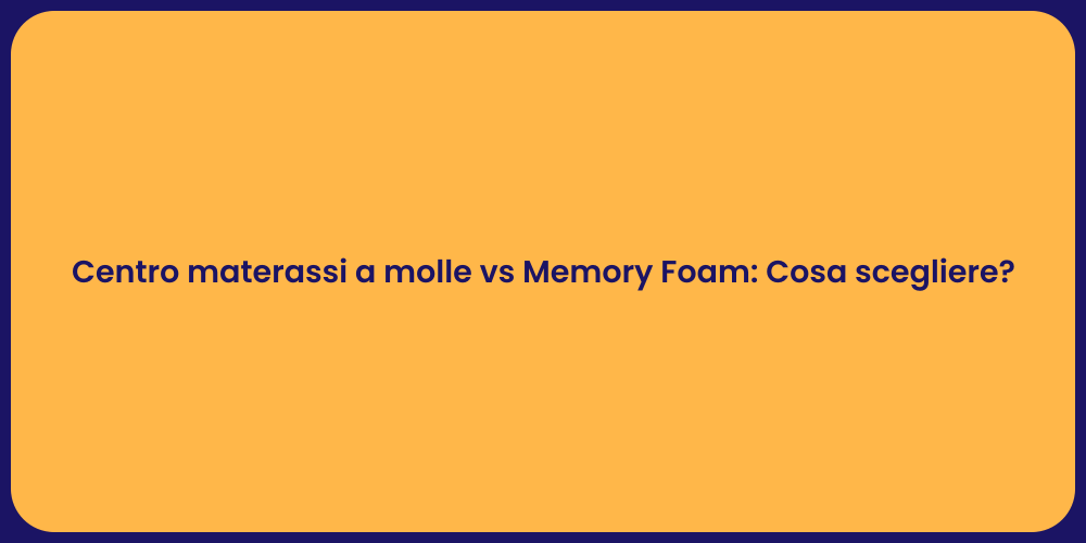 Centro materassi a molle vs Memory Foam: Cosa scegliere?