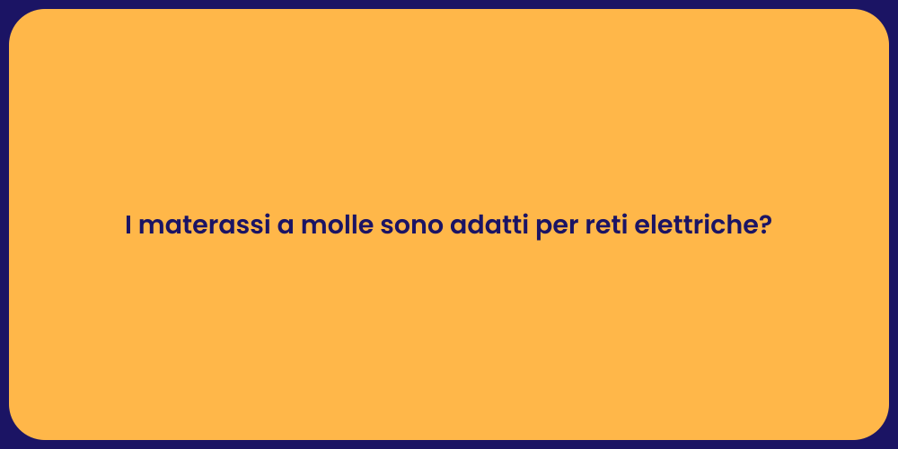 I materassi a molle sono adatti per reti elettriche?
