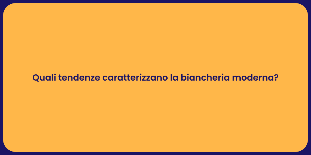 Quali tendenze caratterizzano la biancheria moderna?