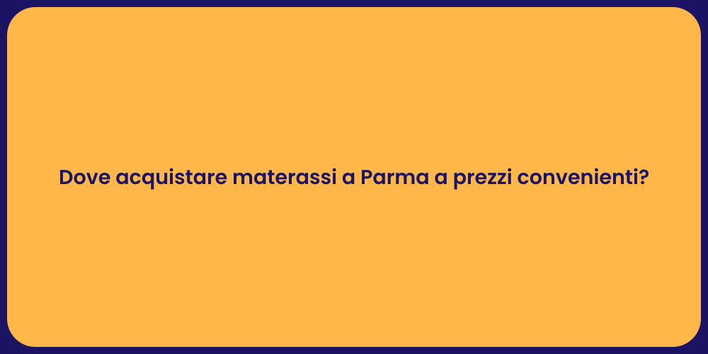 Dove acquistare materassi a Parma a prezzi convenienti?