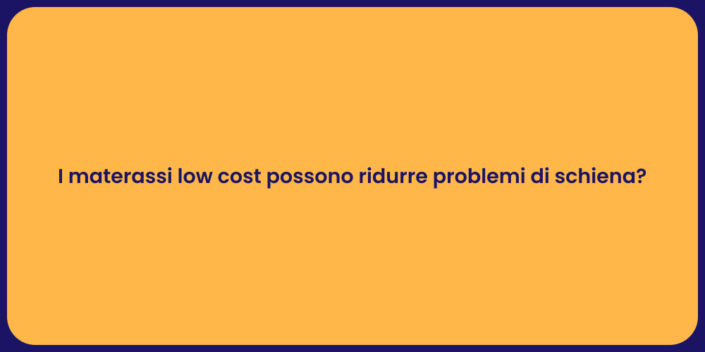 I materassi low cost possono ridurre problemi di schiena?