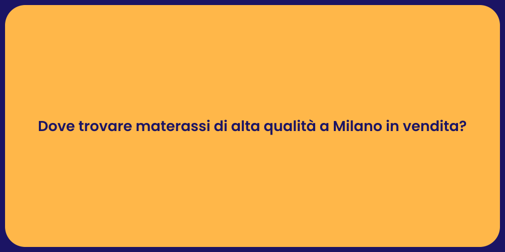 Dove trovare materassi di alta qualità a Milano in vendita?