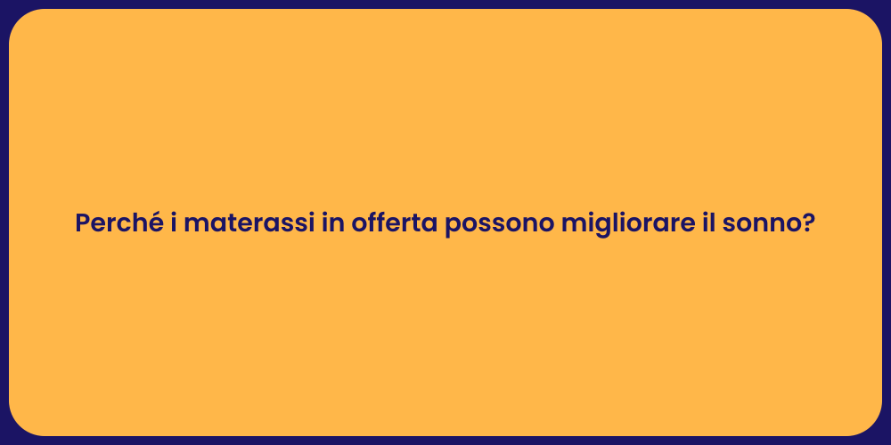 Perché i materassi in offerta possono migliorare il sonno?