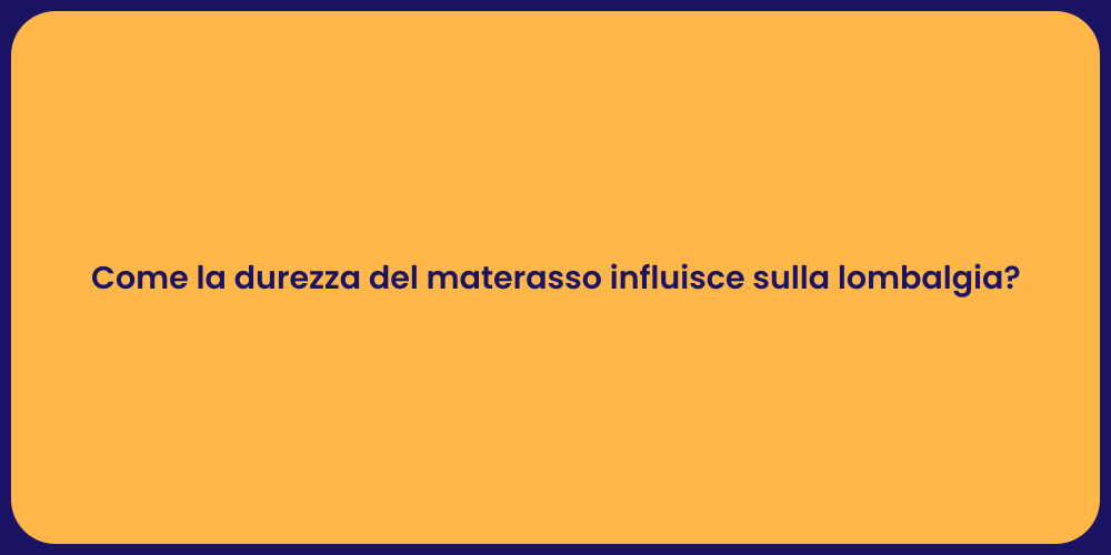 Come la durezza del materasso influisce sulla lombalgia?