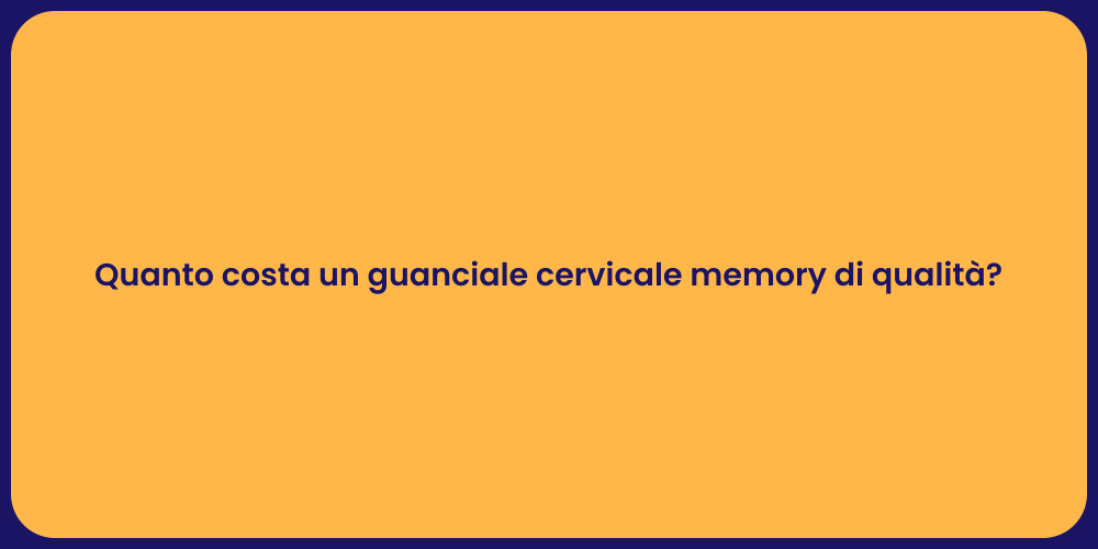 Quanto costa un guanciale cervicale memory di qualità?