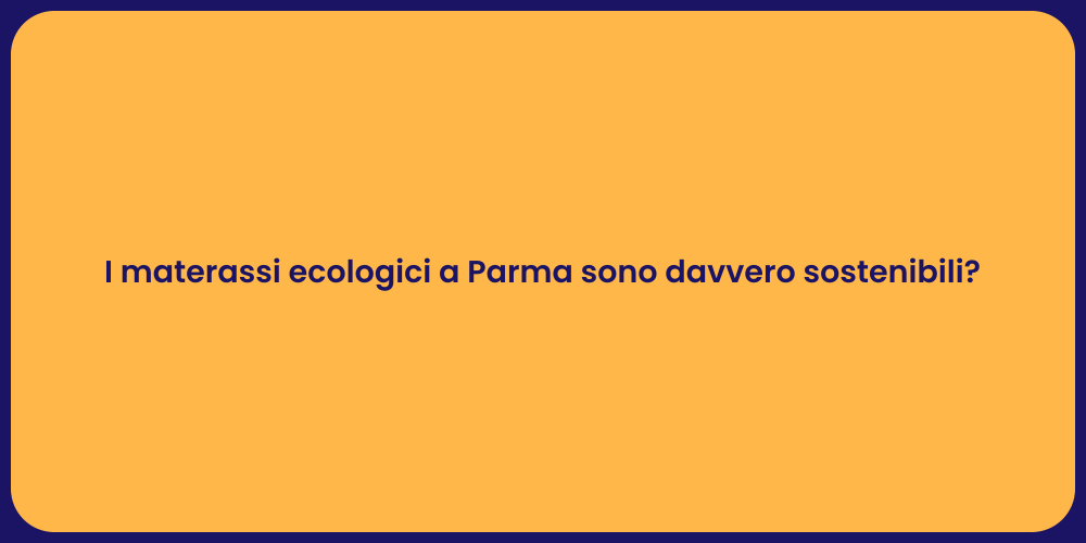 I materassi ecologici a Parma sono davvero sostenibili?