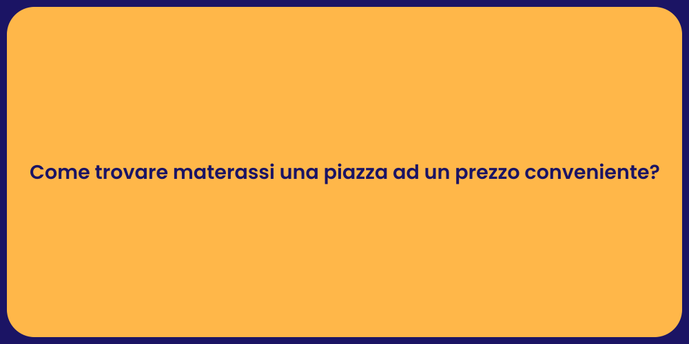 Come trovare materassi una piazza ad un prezzo conveniente?