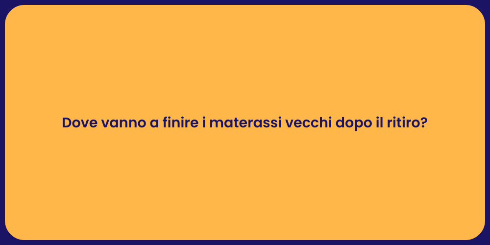 Dove vanno a finire i materassi vecchi dopo il ritiro?