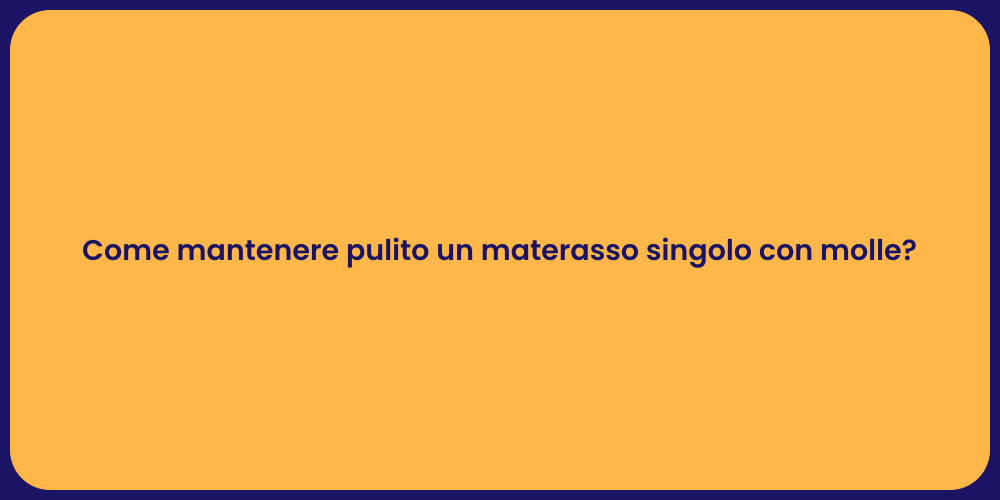Come mantenere pulito un materasso singolo con molle?