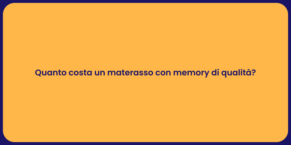 Quanto costa un materasso con memory di qualità?