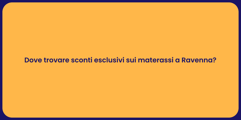 Dove trovare sconti esclusivi sui materassi a Ravenna?