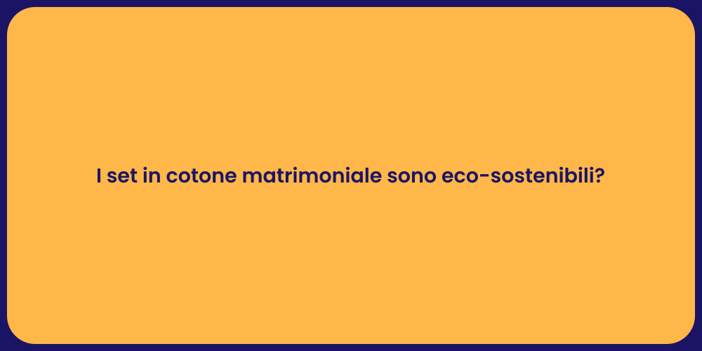 I set in cotone matrimoniale sono eco-sostenibili?